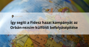 Így segíti a Fidesz hazai kampányát az Orbán-rezsim külföldi befolyásépítése
