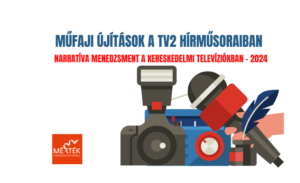 Műfaji újítások a TV2 hírműsoraiban – Narratíva menedzsment a kereskedelmi televíziókban 2024